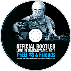 Live Album OFFICIAL BOOTLEG LIVE IN DAIKANYAMA 2016 ／ 楠田  祐 ＆ Friends